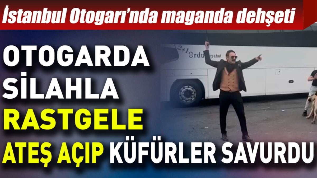 Otogarda silahla rastgele ateş açıp küfürler savurdu