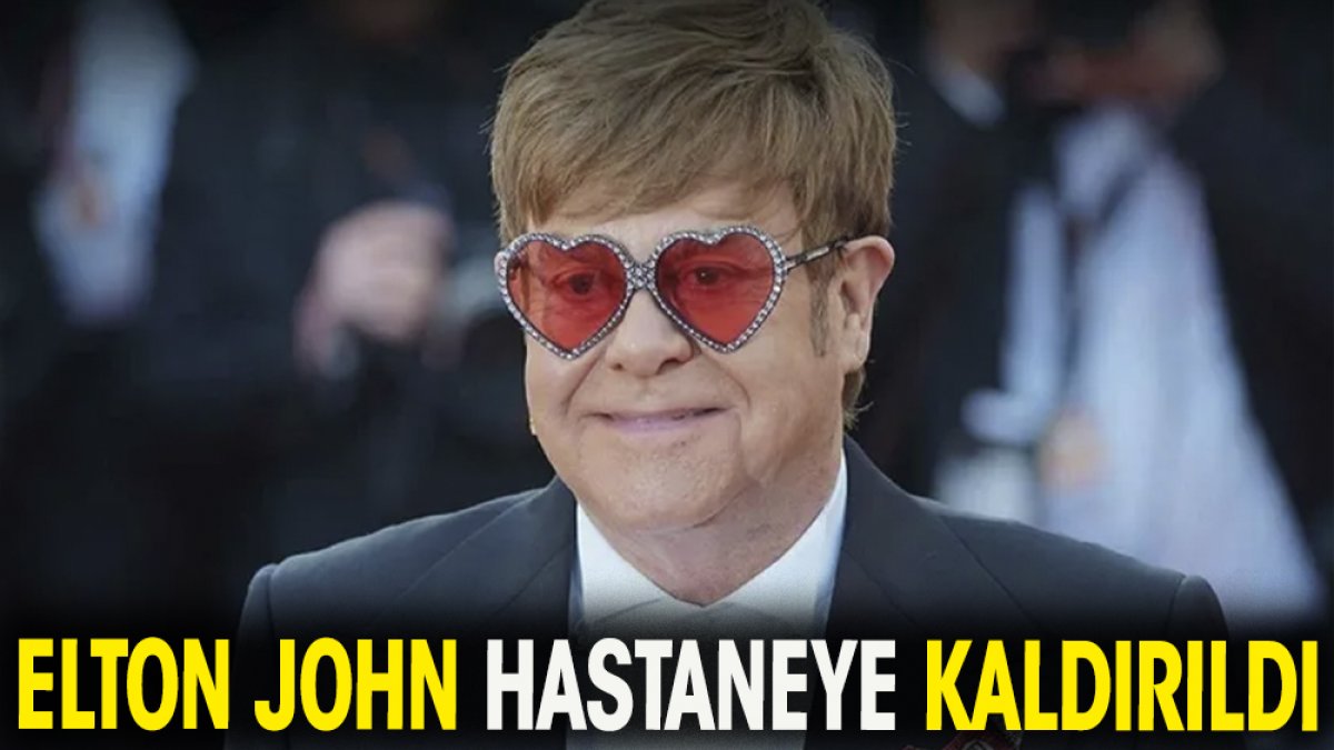 İngiliz şarkıcı Elton John hastaneye kaldırıldı