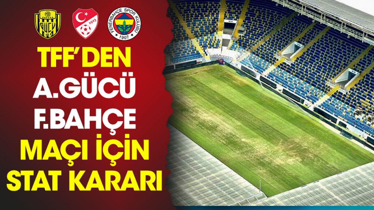 TFF'den Ankaragücü Fenerbahçe maçı için stat açıklaması