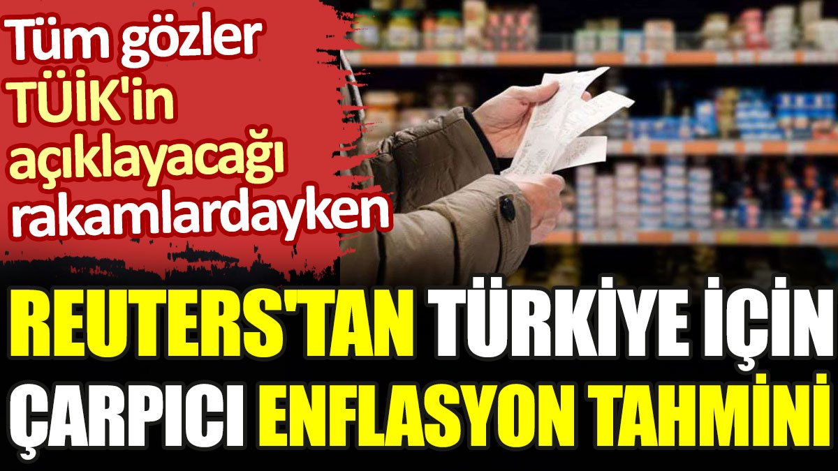 Reuters'tan Türkiye için çarpıcı enflasyon tahmini