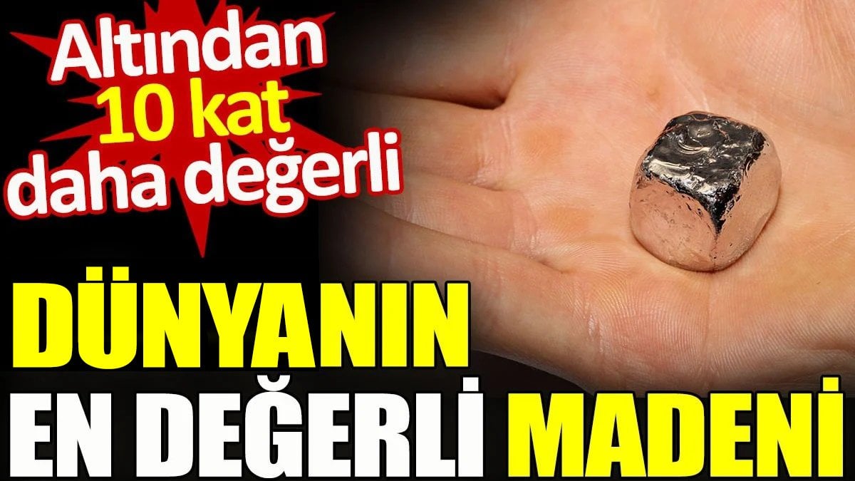 Dünyanın en değerli madeni. Altından 10 kat daha değerli!