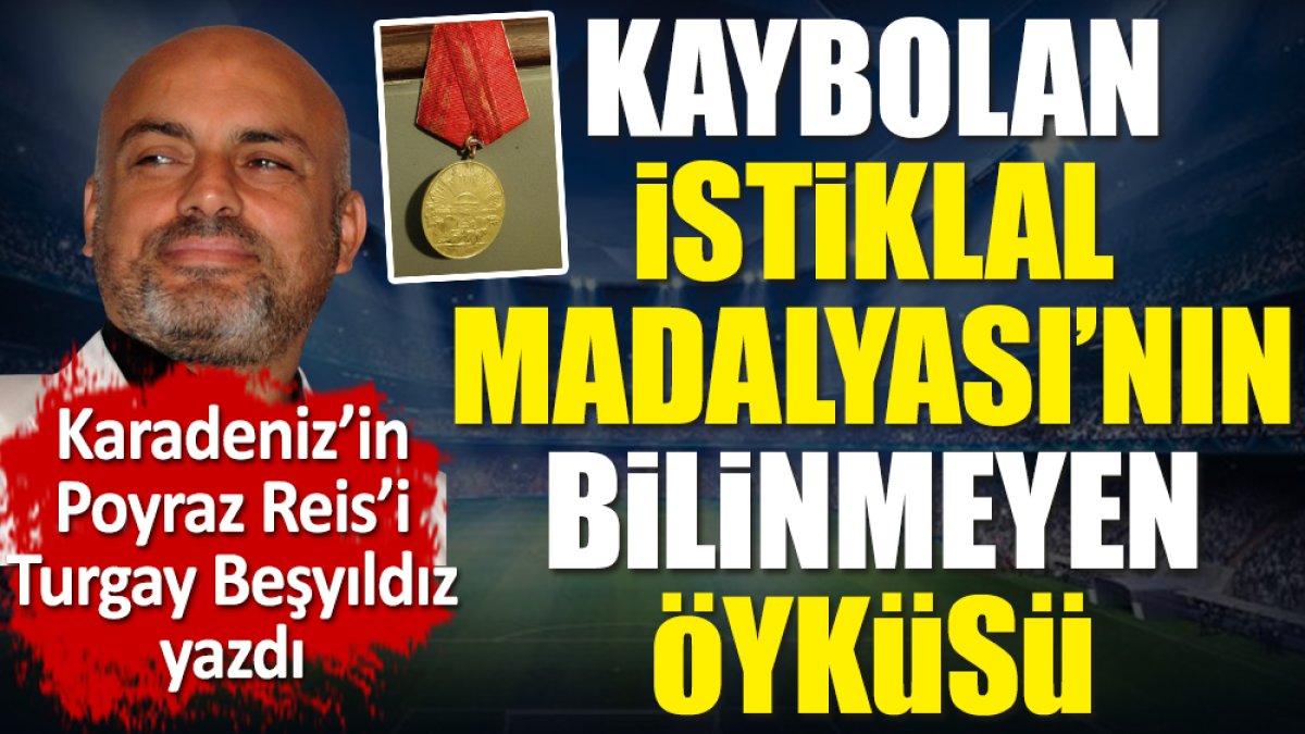 Kaybolan İstiklal Madalyası'nın öyküsünü Karadeniz'in Poyraz Reisi Turgay Beşyıldız açıkladı