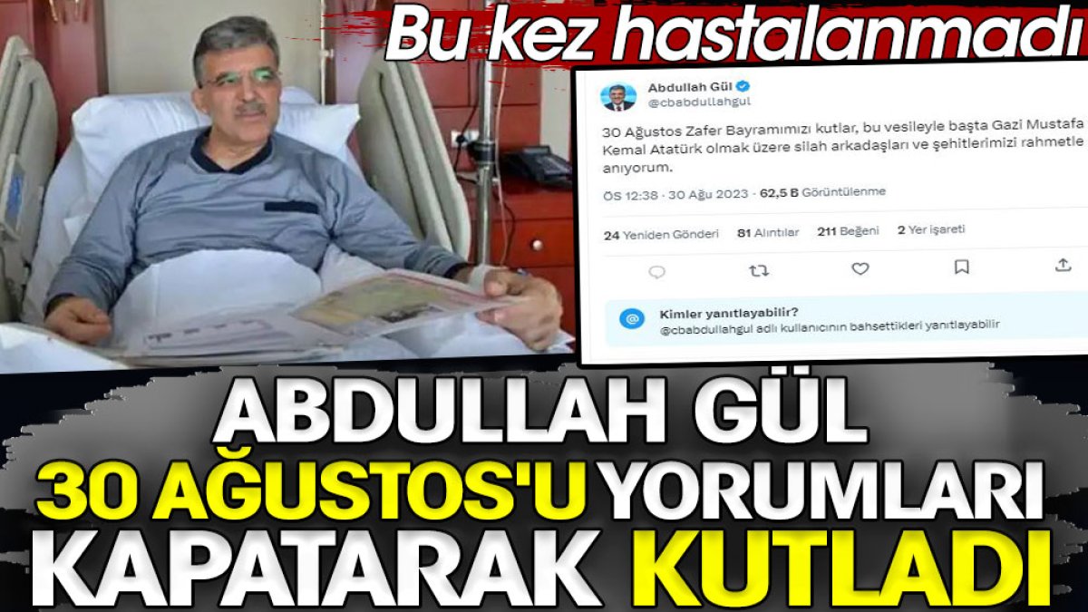 Abdullah Gül 30 Ağustos'u yorumları kapatarak kutladı. Bu kez hastalanmadı