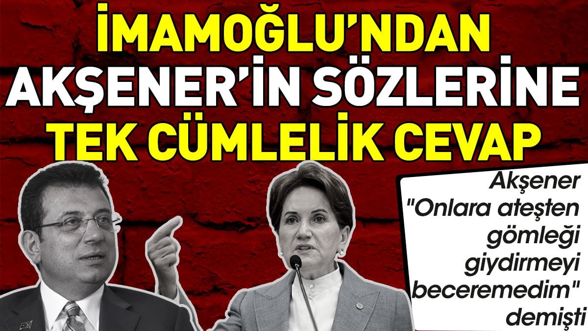 İmamoğlu'ndan Akşener'in sözlerine tek cümlelik yanıt