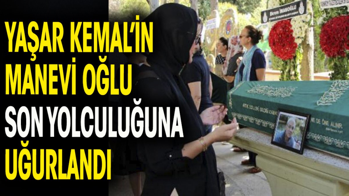Yaşar Kemal'in manevi oğlu Raşit Gökçeli son yolculuğuna uğurlandı