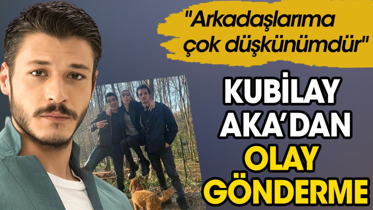 Kubilay Aka'dan olay gönderme! "Ben arkadaşlarıma çok düşkünümdür"