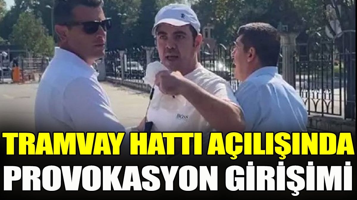 Tramvay hattı açılışında provokasyon girişimi