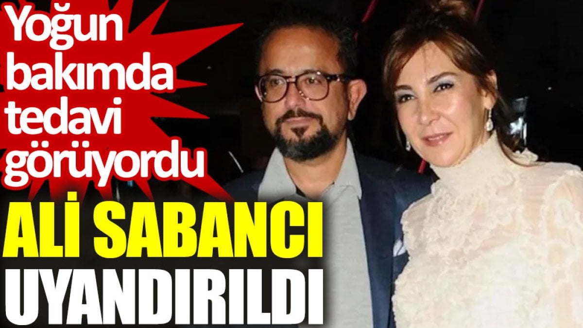 Ali Sabancı uyandırıldı: Yoğun bakımda tedavi görüyordu