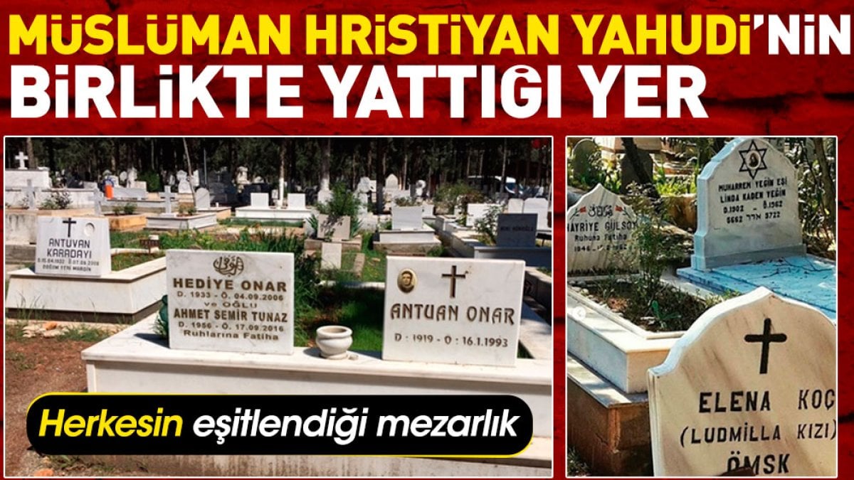 Müslüman Hristiyan Yahudi'nin birlikte yattığı mezarlık