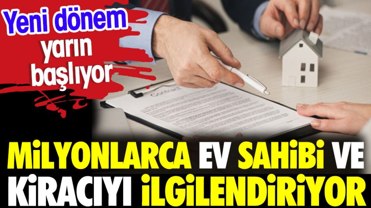 Milyonlarca ev sahibi ve kiracıyı ilgilendiriyor. Yeni dönem yarın başlıyor