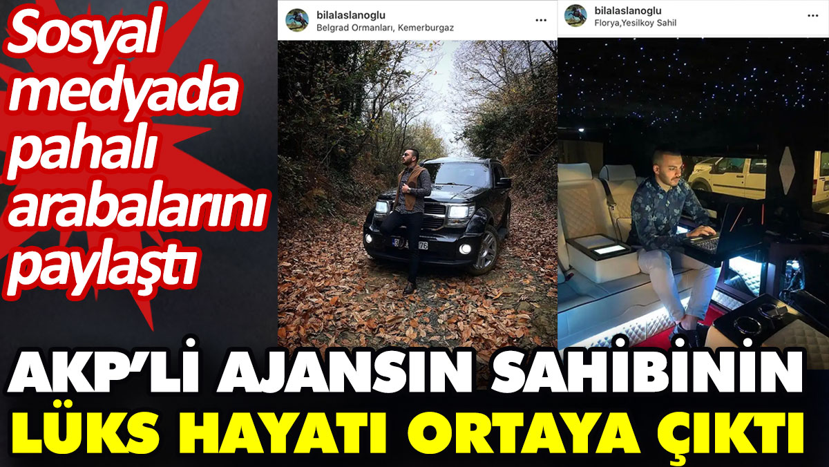 AKP’li ajansın sahibinin lüks hayatı ortaya çıktı. Sosyal medyada pahalı arabalarını paylaştı