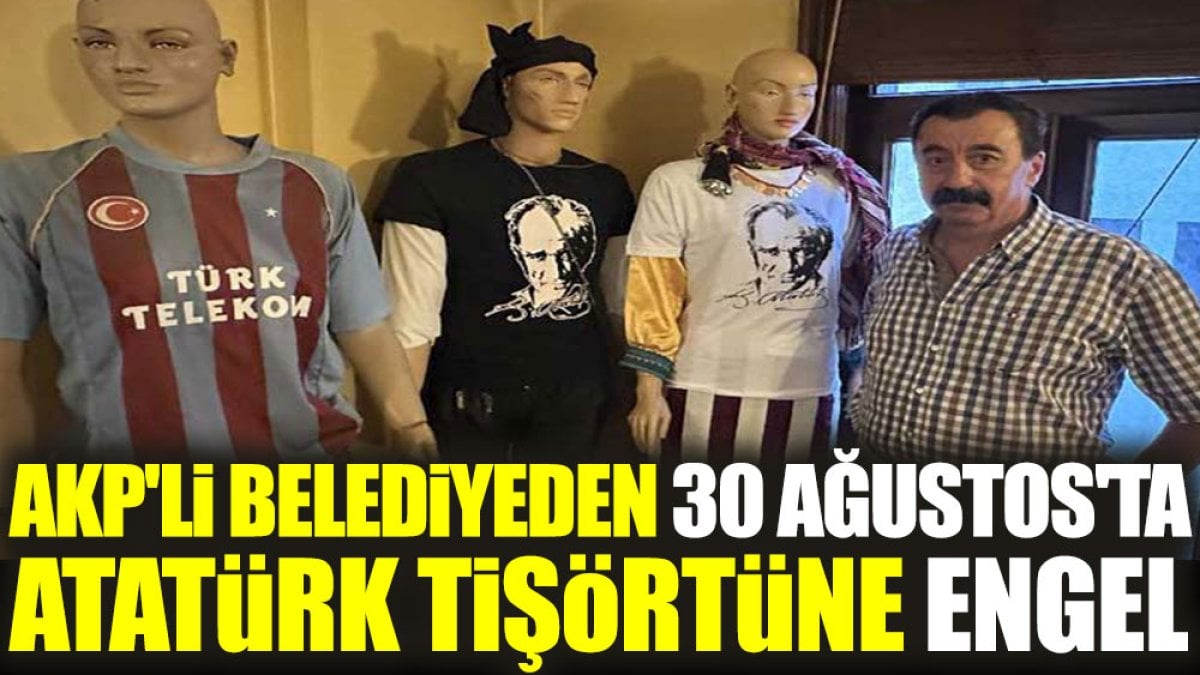 AKP'li belediyeden 30 Ağustos'ta Atatürk tişörtüne engel
