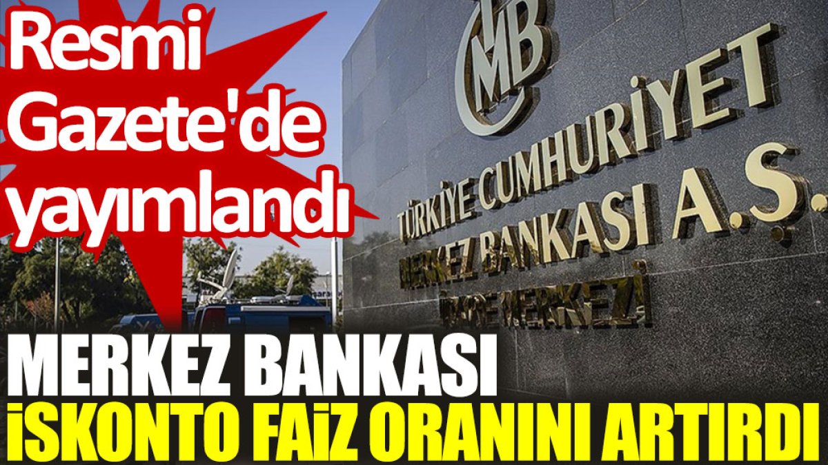 Resmi Gazete'de yayımlandı: Merkez Bankası iskonto faiz oranını artırdı