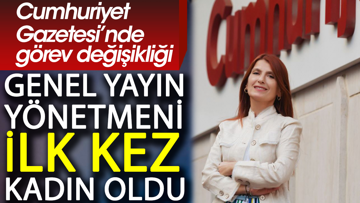 Cumhuriyet Gazetesi'nin Genel Yayın Yönetmeni ilk kez kadın oldu