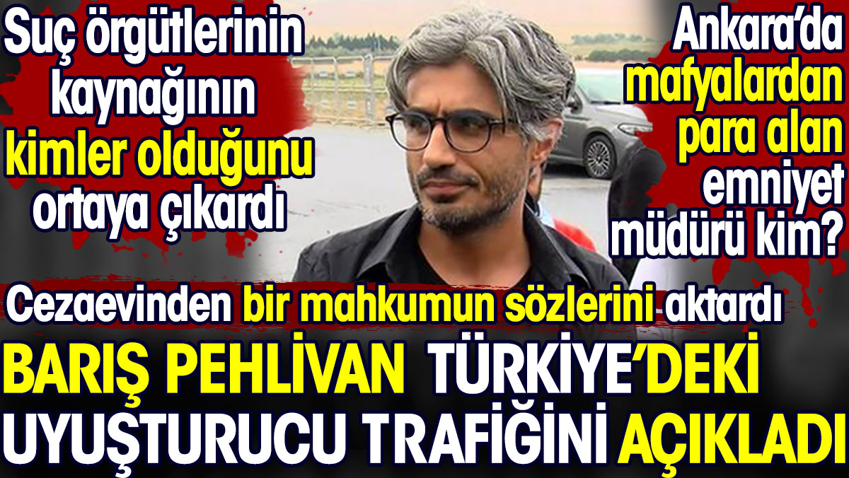 Barış Pehlivan Türkiye’deki uyuşturucu trafiğini açıkladı. Suç örgütlerinin kaynağı kimler?