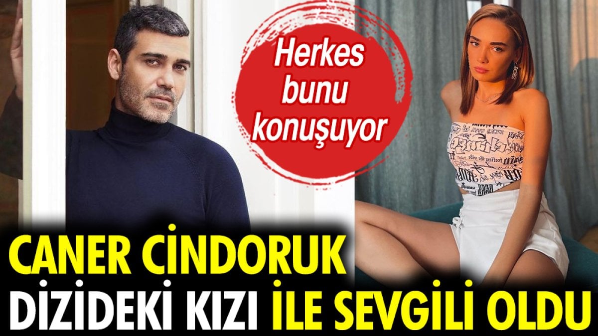 Caner Cindoruk dizideki kızı ile sevgili oldu