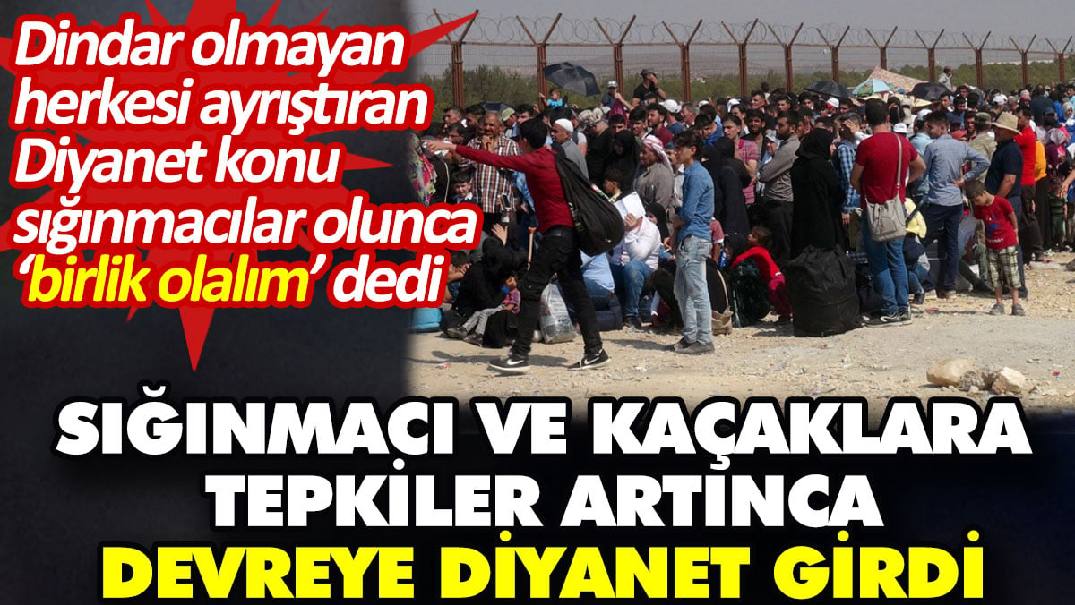 Sığınmacı ve kaçaklara tepkiler artınca devreye Diyanet girdi