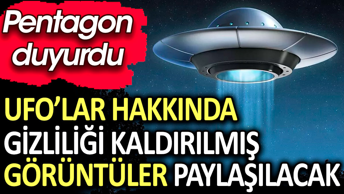 Pentagon, UFO'lar için yeni bir site açtı. Görüntüler paylaşılacak