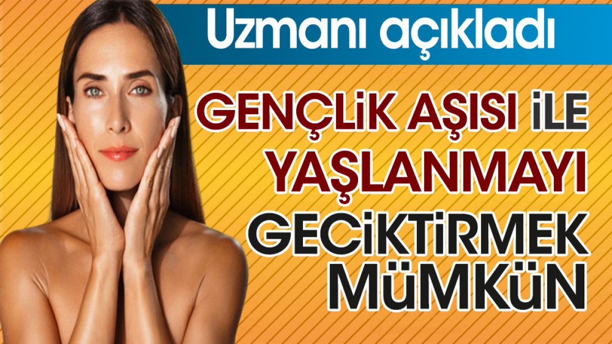 Gençlik aşısı ile yaşlanmayı geciktirmek mümkün. Uzmanı açıkladı