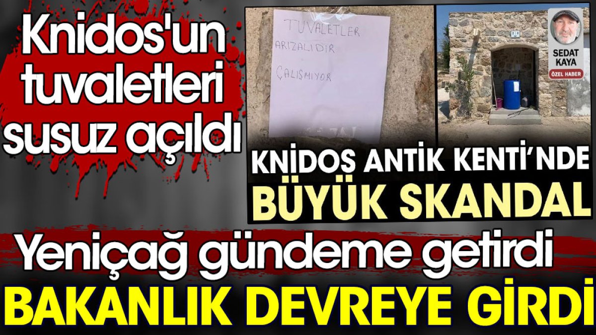 Knidos'un tuvaletleri susuz açıldı. Yeniçağ gündeme getirmişti. Bakanlık devreye girdi