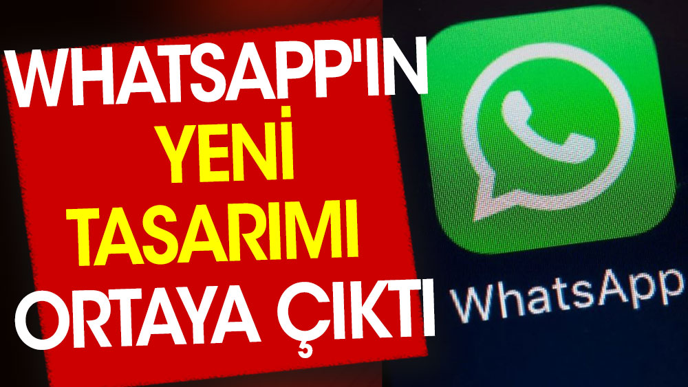 WhatsApp'ın yeni tasarımı ortaya çıktı