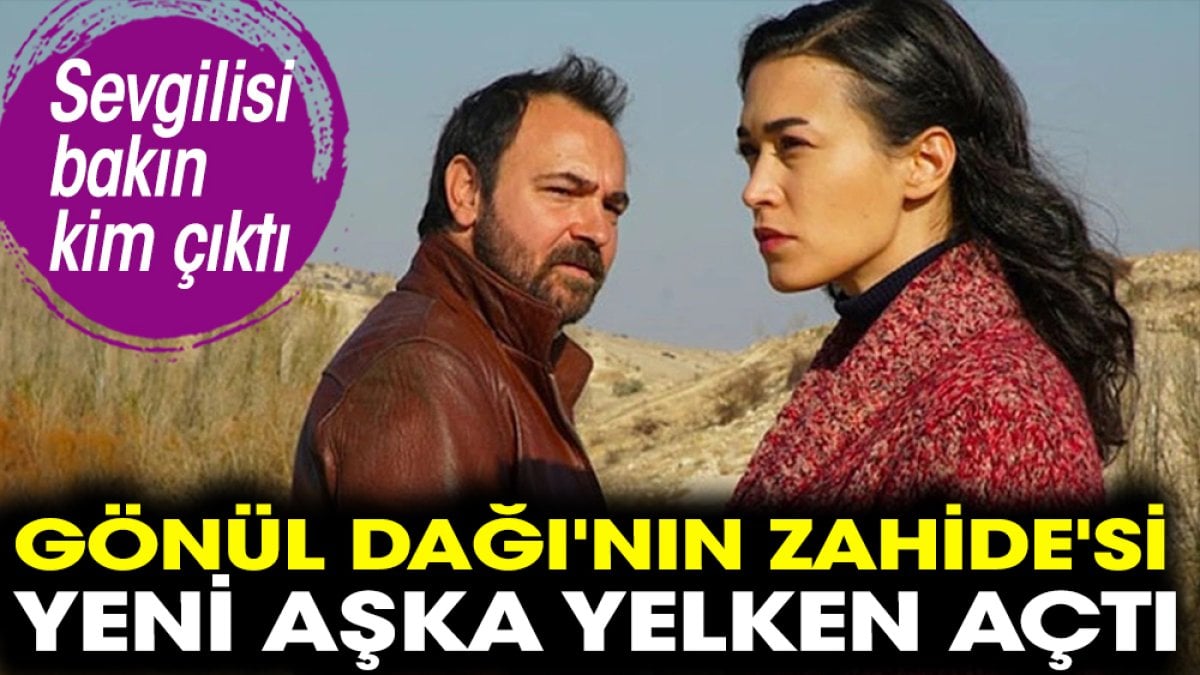 Gönül Dağı'nın Zahide'si Ecem Özkaya yeni aşka yelken açtı. Sevgilisi bakın kim çıktı