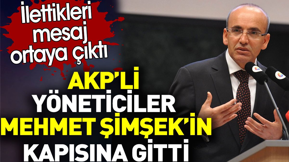 AKP’li yöneticiler Mehmet Şimşek’in kapısına gitti. İlettikleri mesaj ortaya çıktı