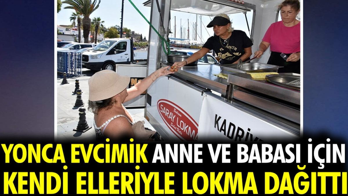 Yonca Evcimik anne ve babası için kendi elleriyle lokma dağıttı