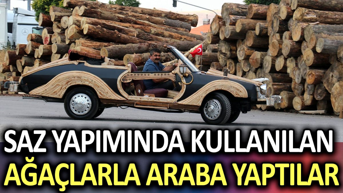 Saz yapımında kullanılan ağaçlarla araba yaptılar