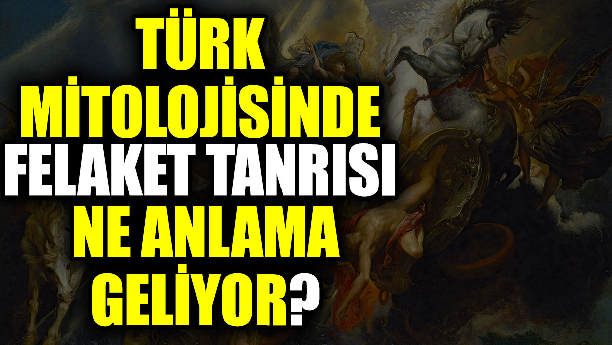 Türk mitolojisinde felaket tanrısı ne anlama geliyor?