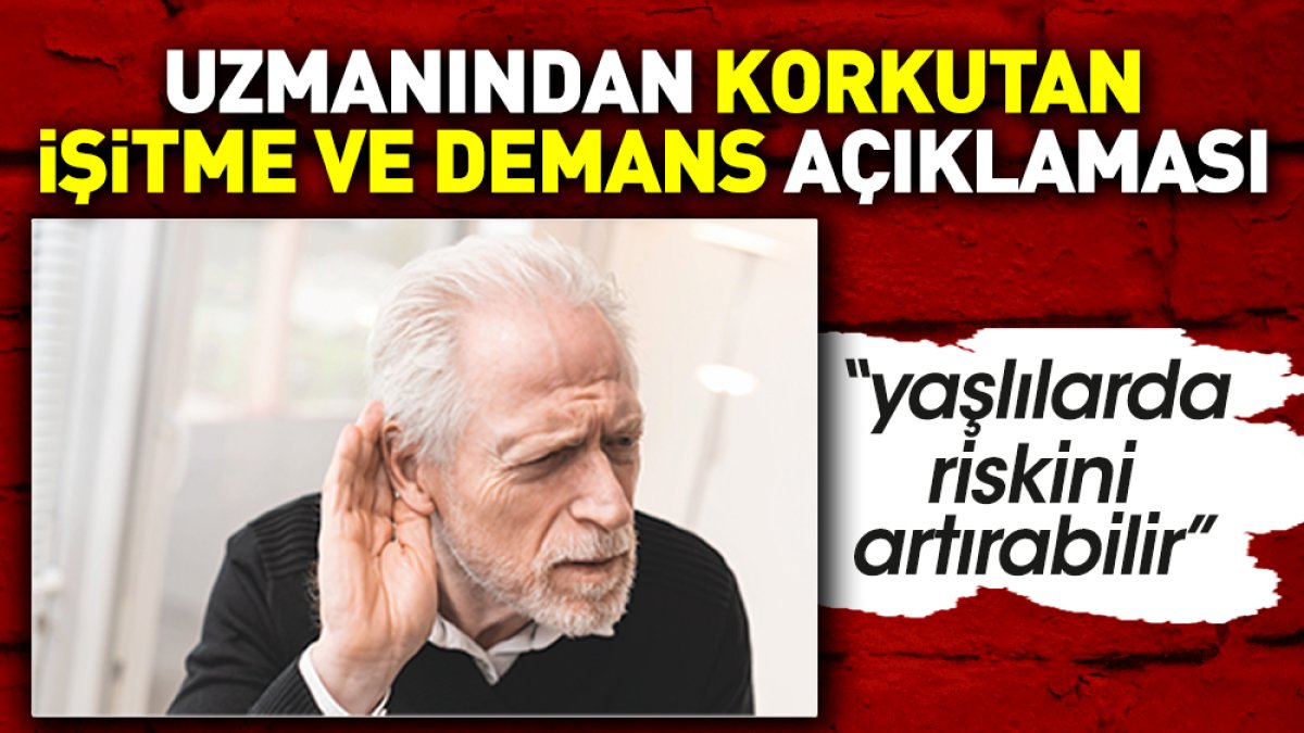 Uzmanından korkutan işitme ve demans açıklaması