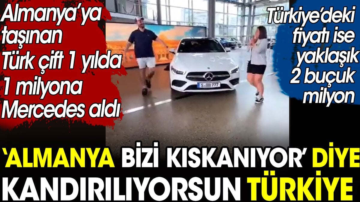 Almanya yerleşen Türk çift 1 yılda mersedes aldı. Almanya bizi kıskanıyor diye kandırılıyorsun Türkiye