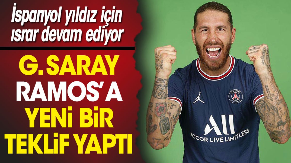 Galatasaray Sergio Ramos'a yeni bir teklif yaptı