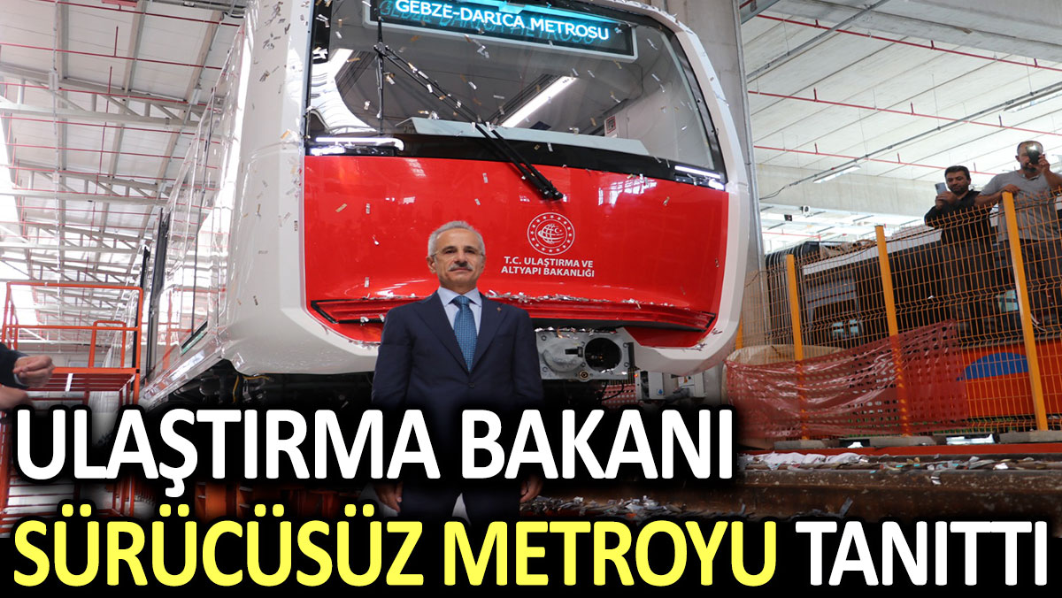 Ulaştırma Bakanı ilk yerli sürücüsüz metroyu tanıttı