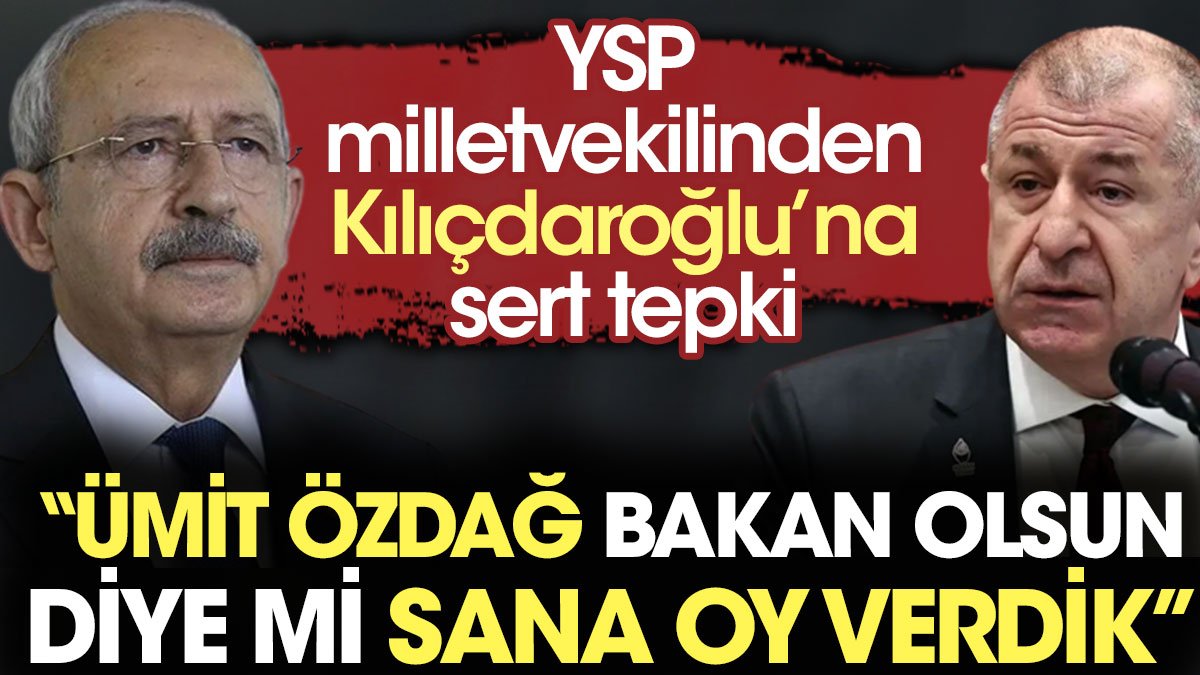 YSP milletvekilinden Kılıçdaroğlu’na çok sert Ümit Özdağ tepkisi