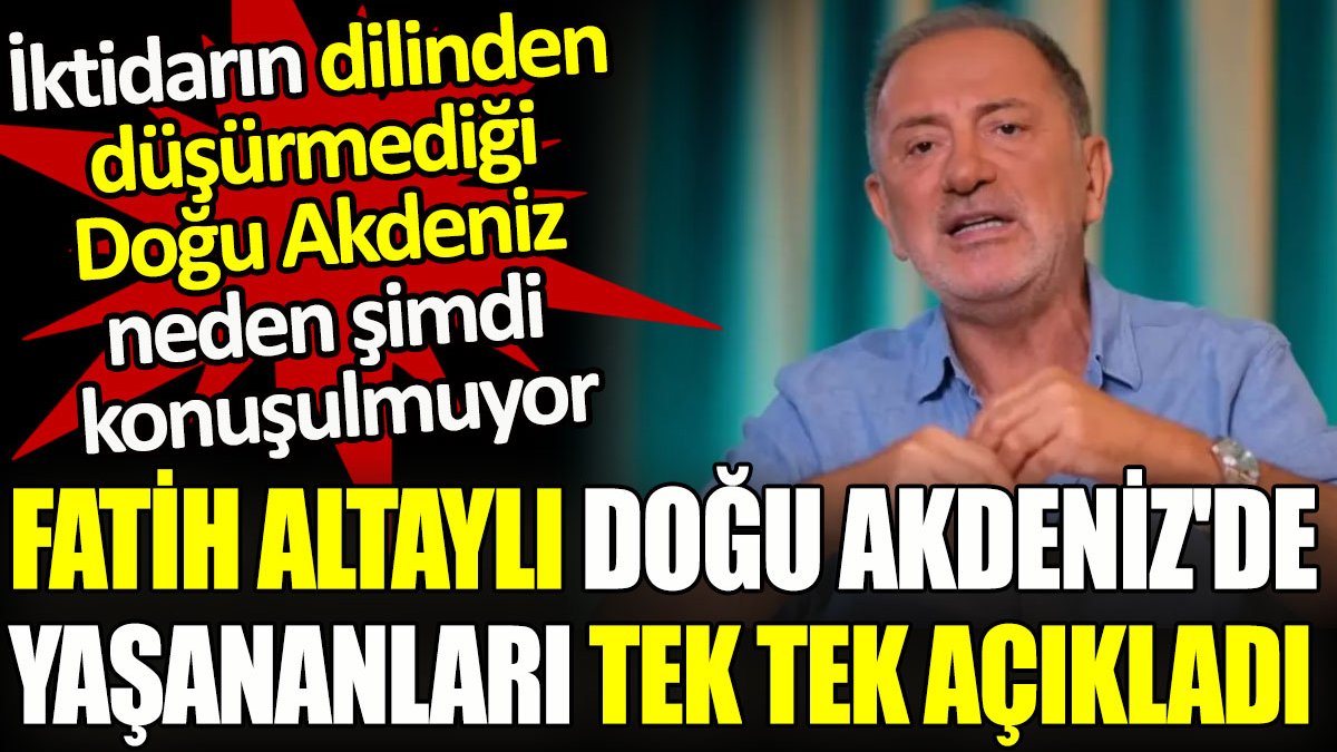 Fatih Altaylı Doğu Akdeniz’de yaşananları tek tek açıkladı: Kim emretti de bölgeyi hediye ettiniz