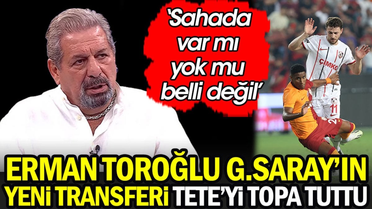Erman Toroğlu Galatasaray'ın yeni transferi Tete'yi topa tuttu: Sahada var mı yok mu belli değil