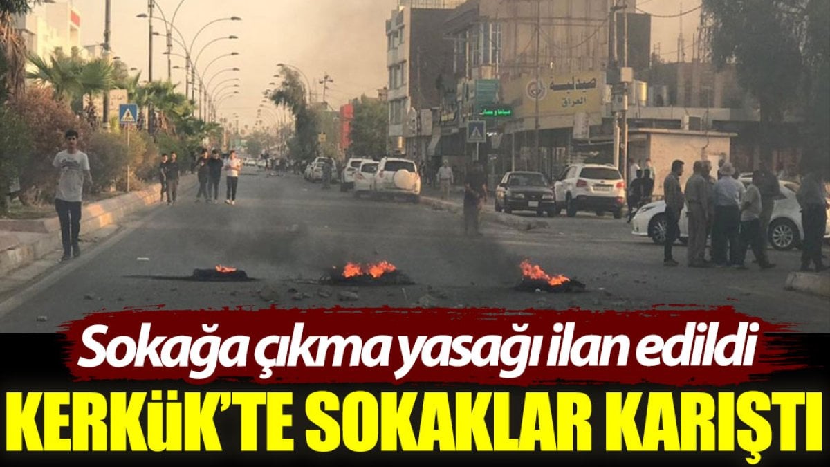 Kerkük’te sokaklar karıştı: Sokağa çıkma yasağı ilan edildi