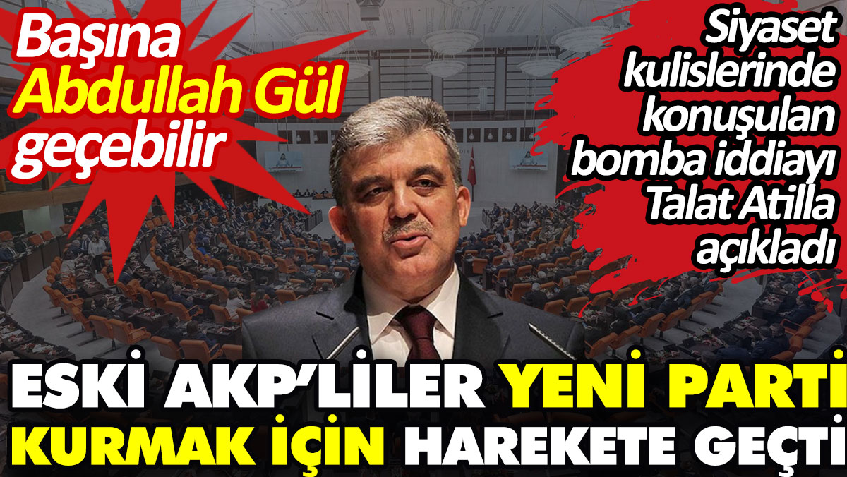 Eski AKP’liler yeni parti kurmak için harekete geçti. Başına Abdullah Gül geçebilir