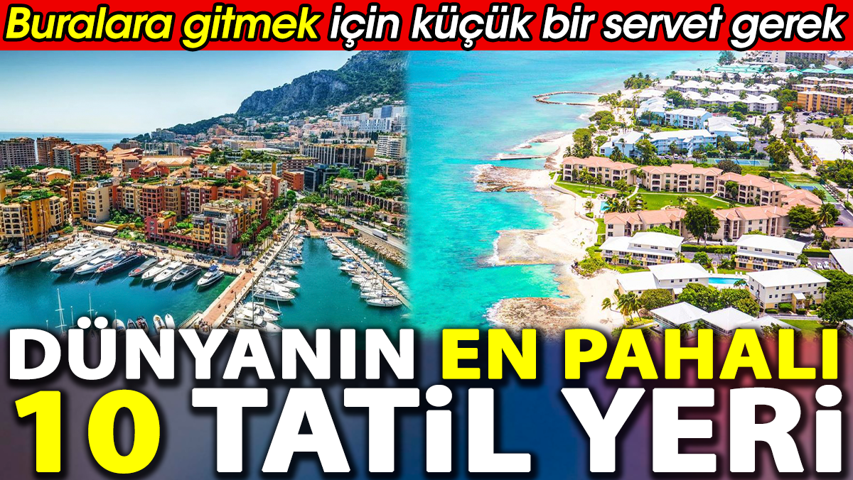 Dünyanın en pahalı 10 tatil yeri. Buralara gitmek küçük bir servet gerek