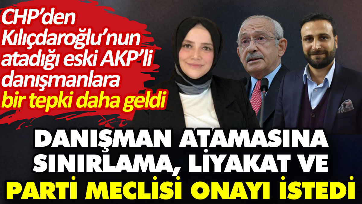 CHP’den Kılıçdaroğlu’nun atadığı eski AKP’li danışmanlara bir tepki daha geldi