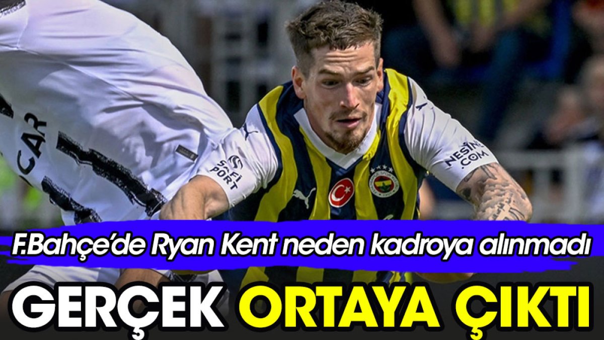 Fenerbahçe'de Ryan Kent neden kadroya alınmadı. Gerçek ortaya çıktı