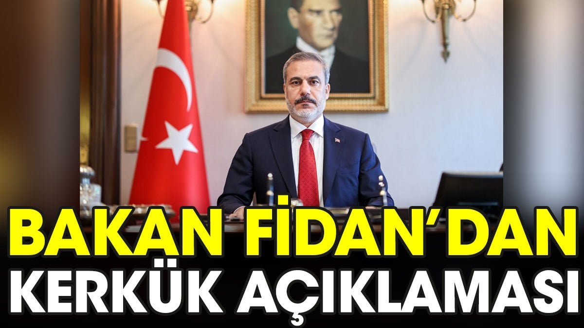 Bakan Fidan'dan Kerkük açıklaması