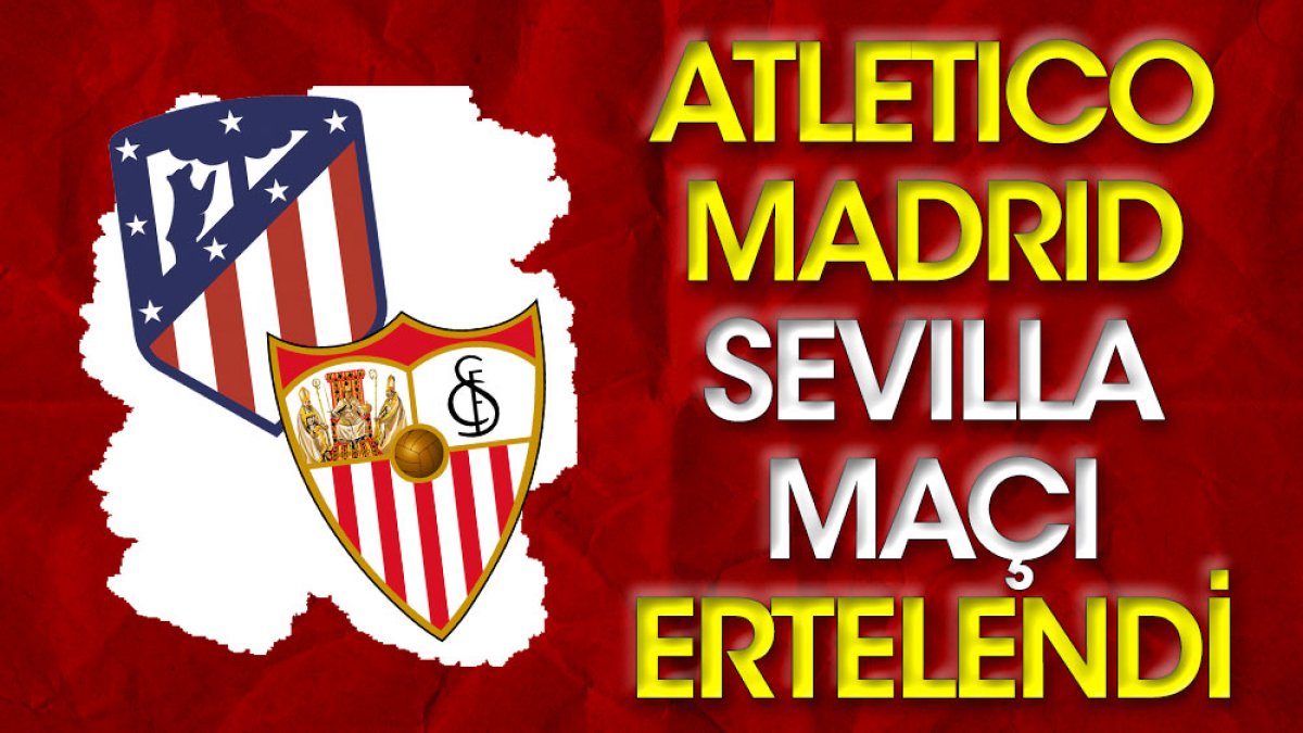 Atletico Madrid-Sevilla maçına engel