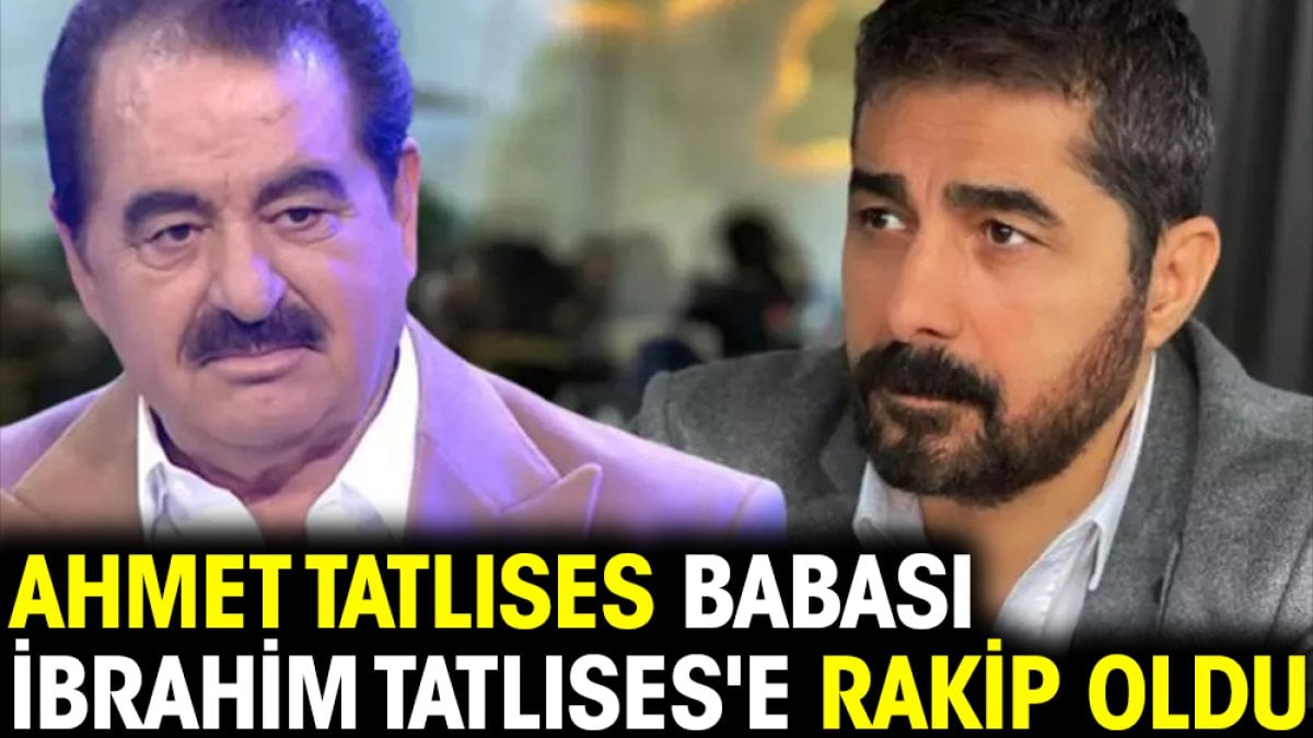 Ahmet Tatlıses babası İbrahim Tatlıses'e rakip oldu