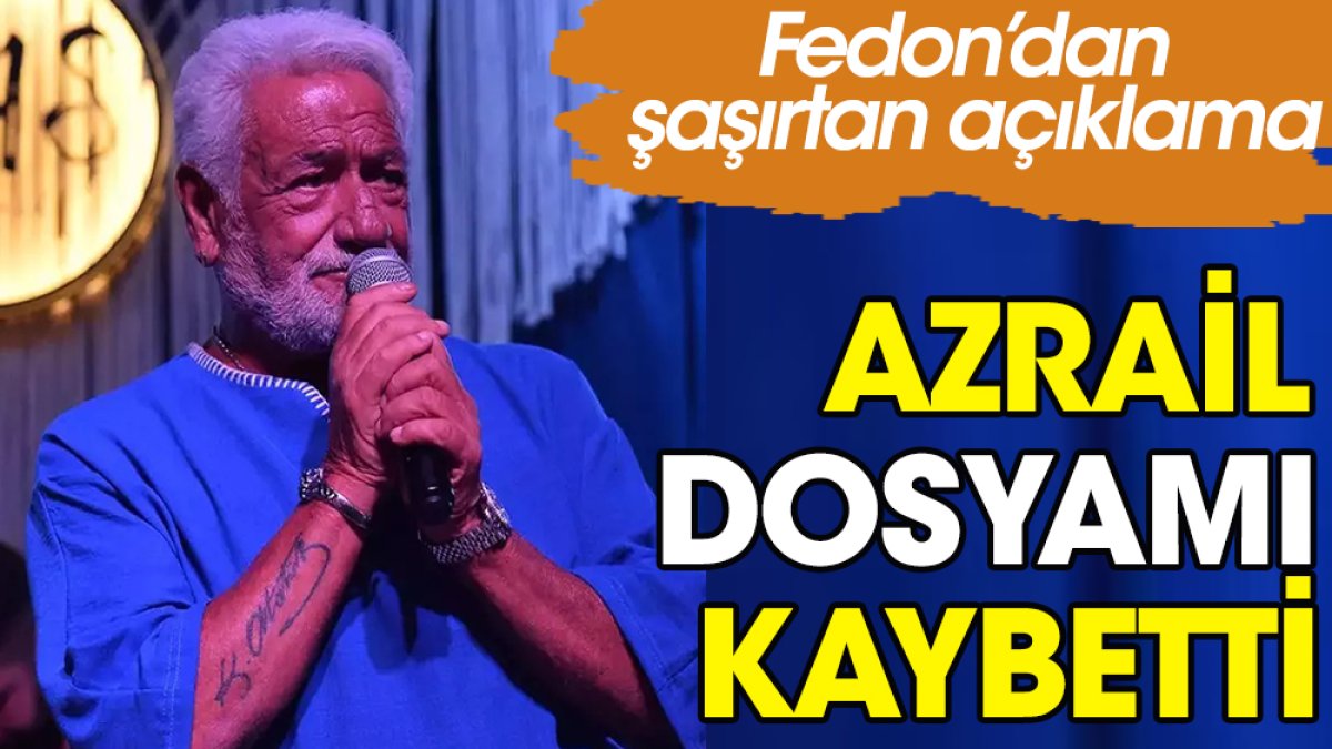 Fedon’dan şaşırtan açıklama: Azrail dosyamı kaybetti