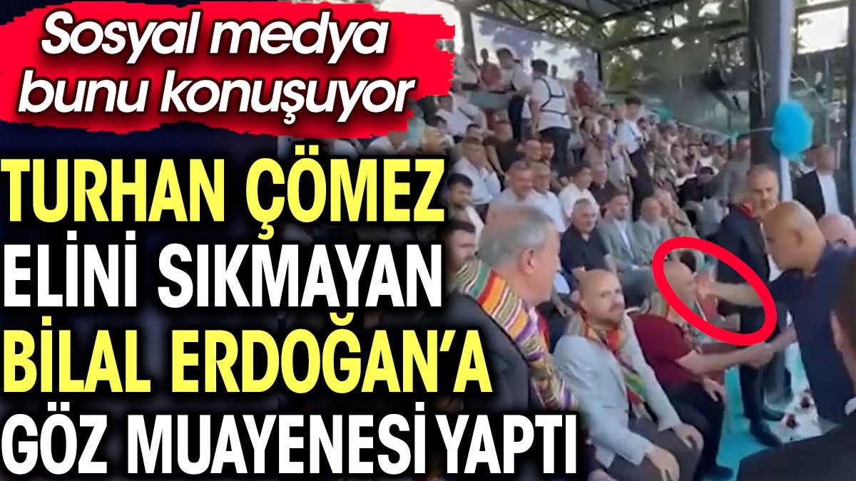 Turhan Çömez elini sıkmayan Bilal Erdoğan’a göz muayenesi yaptı