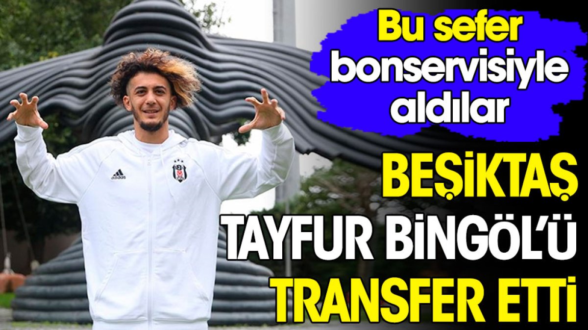 Beşiktaş Tayfur Bingöl'ü transfer etti