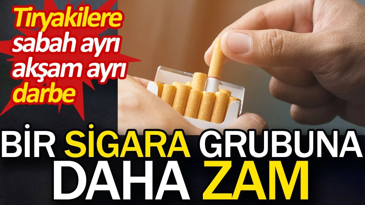 Bir sigara grubuna daha zam