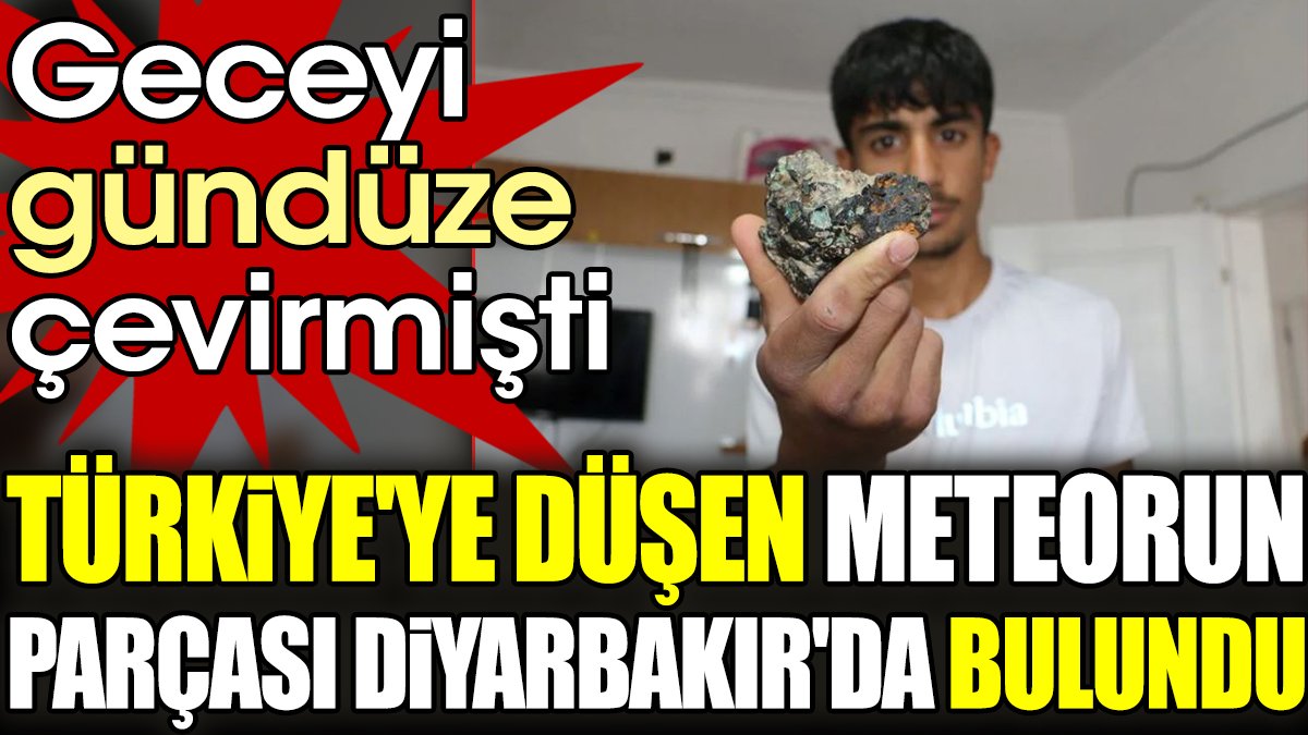 Türkiye'ye düşen meteorun parçası Diyarbakır'da bulundu.